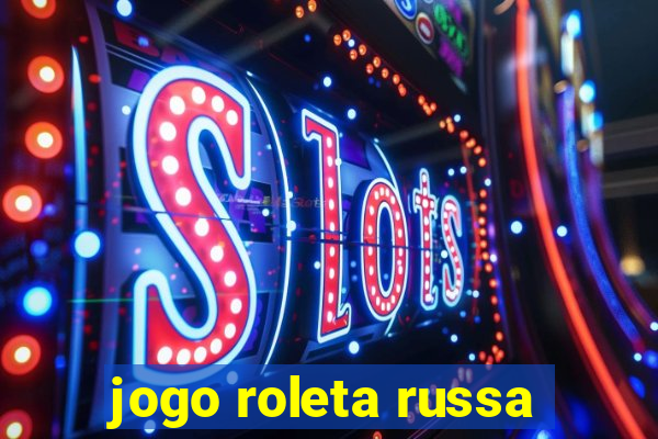 jogo roleta russa